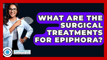 What Are The Surgical Treatments For Epiphora? - Optometry Knowledge Base