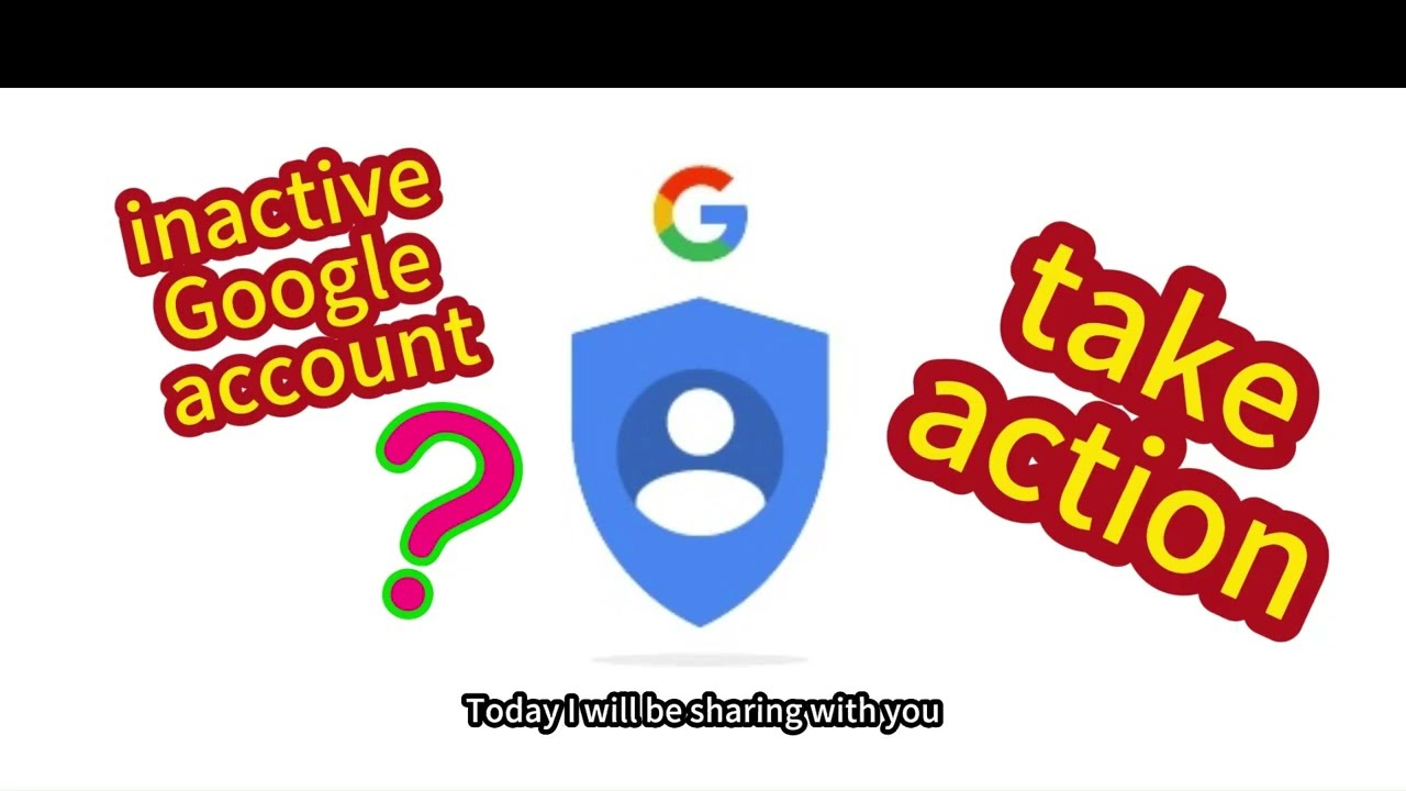Inactive Google account? -- Take Action
