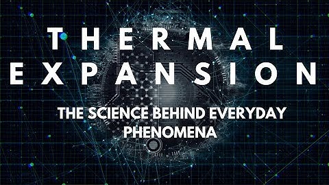 THERMAL EXPANSION: The Science behind everyday phenomena