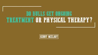 Kenny McElroy: Do Bulls Get Ongoing Treatment Or Physical Therapy?