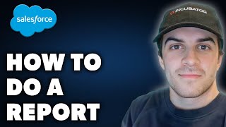 How to Do a Salesforce Report (Full 2024 Guide)