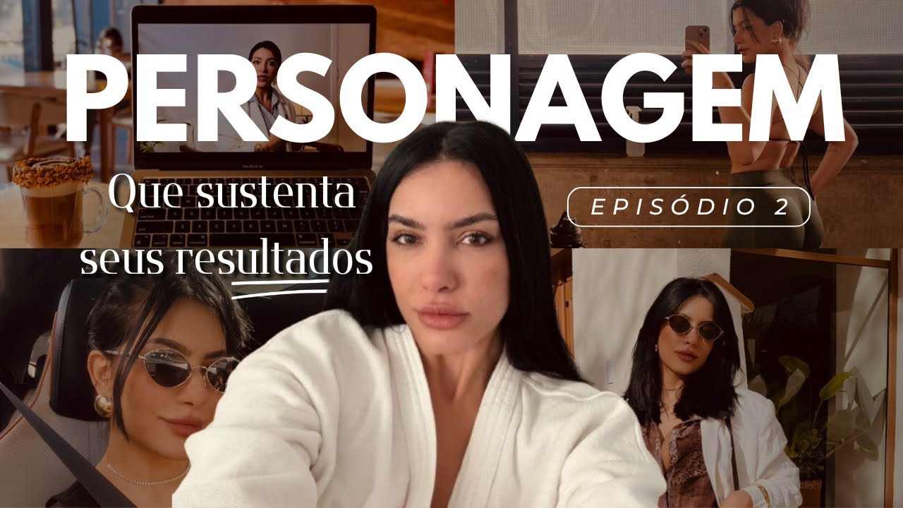Episódio 2 | Montando a Personagem que Sustenta Seus Resultados
