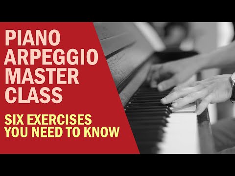 Piano Arpeggios Masterclass: Six Exercises You Need To Know (Beginner to Advanced)