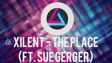 Xilent - The Place (Ft. Sue Gerger)