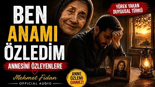 Ben Anamı Özledim Mehmet Fidan - 🎵