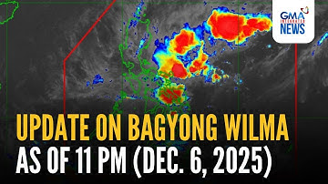 Update on Bagyong Wilma as of 11 PM (Dec. 6, 2025) | GMA Integrated News