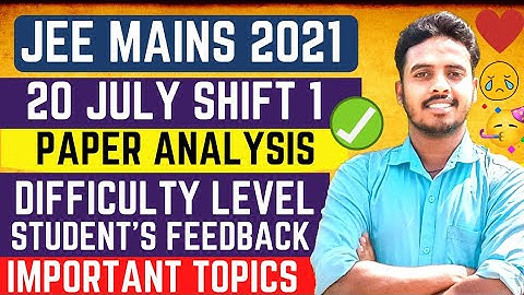 Jee Main 2021- 20 JULY 1st Shift Paper Analysis & Difficulty Level | Jee Mains 2021 Important Topic