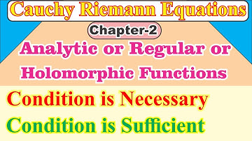Cauchy Reimann Equations, Statement and Its Sufficient and Necessary  Conditions Complete Proof