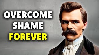 8 Lessons To Overcome SHAME Forever | Friedrich Nietzsche