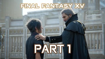 Final Fantasy 15 Windows Edition Walkthrough Gameplay - No Commentary - PART 1