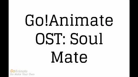 Go! Animate OST: Soul Mate