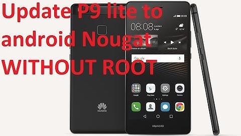 How to update Huawei P9 lite all models to android nougat 7.0  without root or unlocking