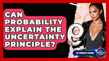 Can Probability Explain The Uncertainty Principle? - The Numbers Channel
