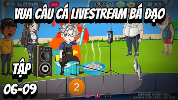 VUA CÂU CÁ LIVESTREAM BÁ ĐẠO | TẬP 06- 09 | Cua Lười