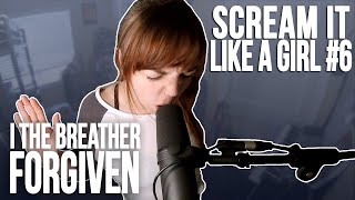 Scream It Like A Girl #6: I The Breather - Forgiven