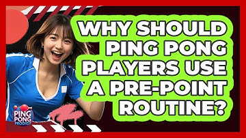Why Should Ping Pong Players Use A Pre-point Routine? - Ping Pong Prodigy