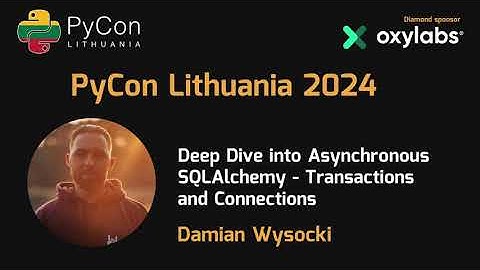 Damian Wysocki | Deep Dive into Asynchronous SQLAlchemy - Transactions and Connections