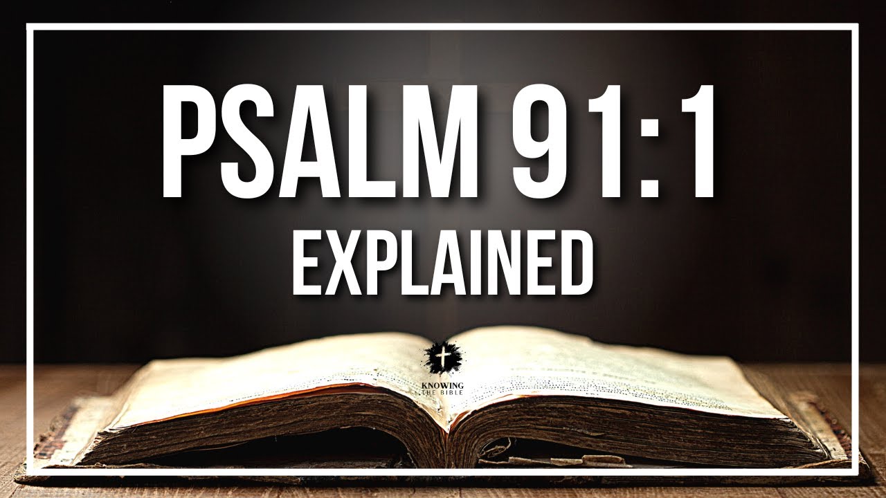 PSALM 91:1 EXPLAINED - What Does The Bible Verse PSALM 91:1 [KJV] REALLY Mean?