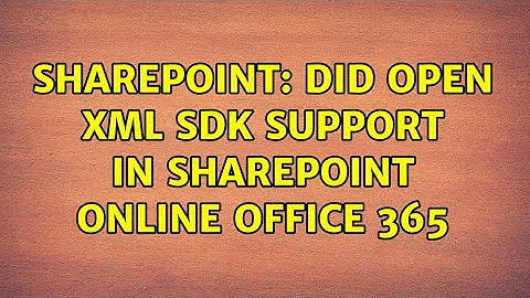 Sharepoint: Did Open XML SDK support in SharePoint online office 365