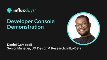 Daniel Campbell [InfluxData] | Developer Console Overview and Demo | InfluxDays 2022