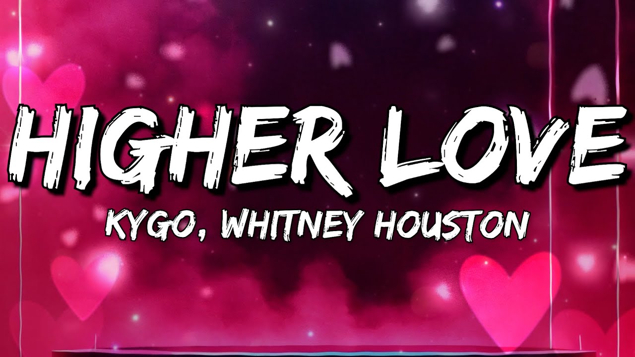 Kygo, Whitney Houston - Higher Love (Lyrics)