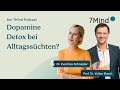 Dopamine Detox &amp; Alltagssüchte: Was ist dran an dem Trend? | Prof. Dr. Volker Busch im 7Mind Podcast