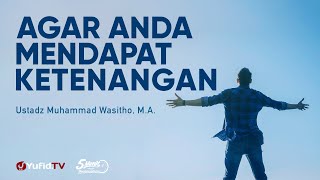 Agar Anda Mendapat Ketenangan - Ustadz Muhammad Wasitho, M.A. - 5 Menit yang Menginspirasi