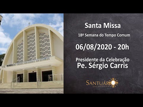 Santa Missa - 06/08/20 - 20h - Pe. Sérgio