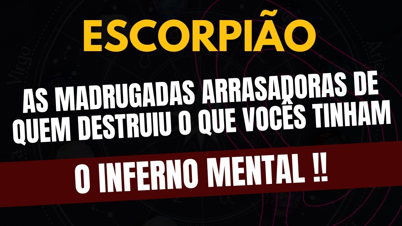 ESCORPIÃO♏ O INFERNO MENTAL! As Madrugadas Arrasadoras De Quem Destruiu O Que Vocês Tinham!