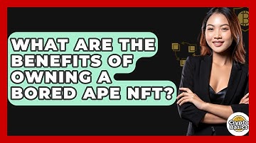 What Are The Benefits Of Owning A Bored Ape NFT? - CryptoBasics360.com