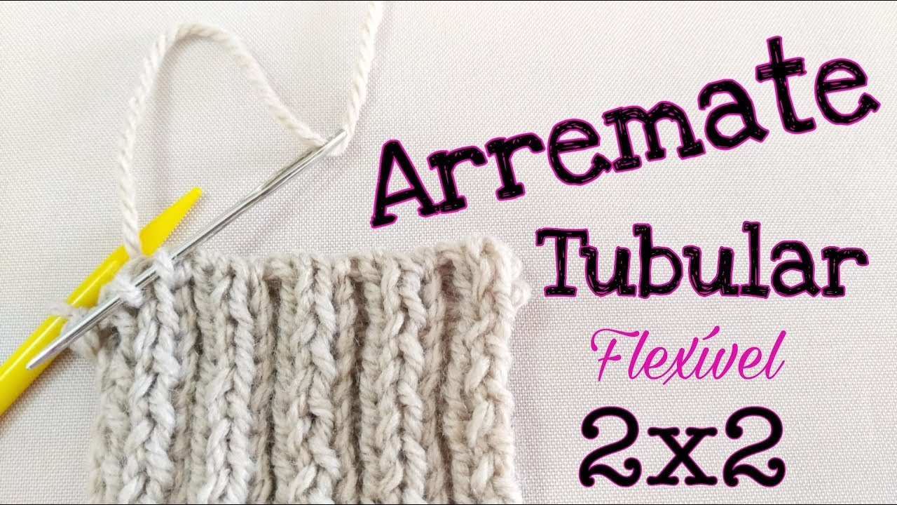 Arremate Tubular; Arremate Flexível; Arremate Italiano em Tricô 2/2 | Ana Alves