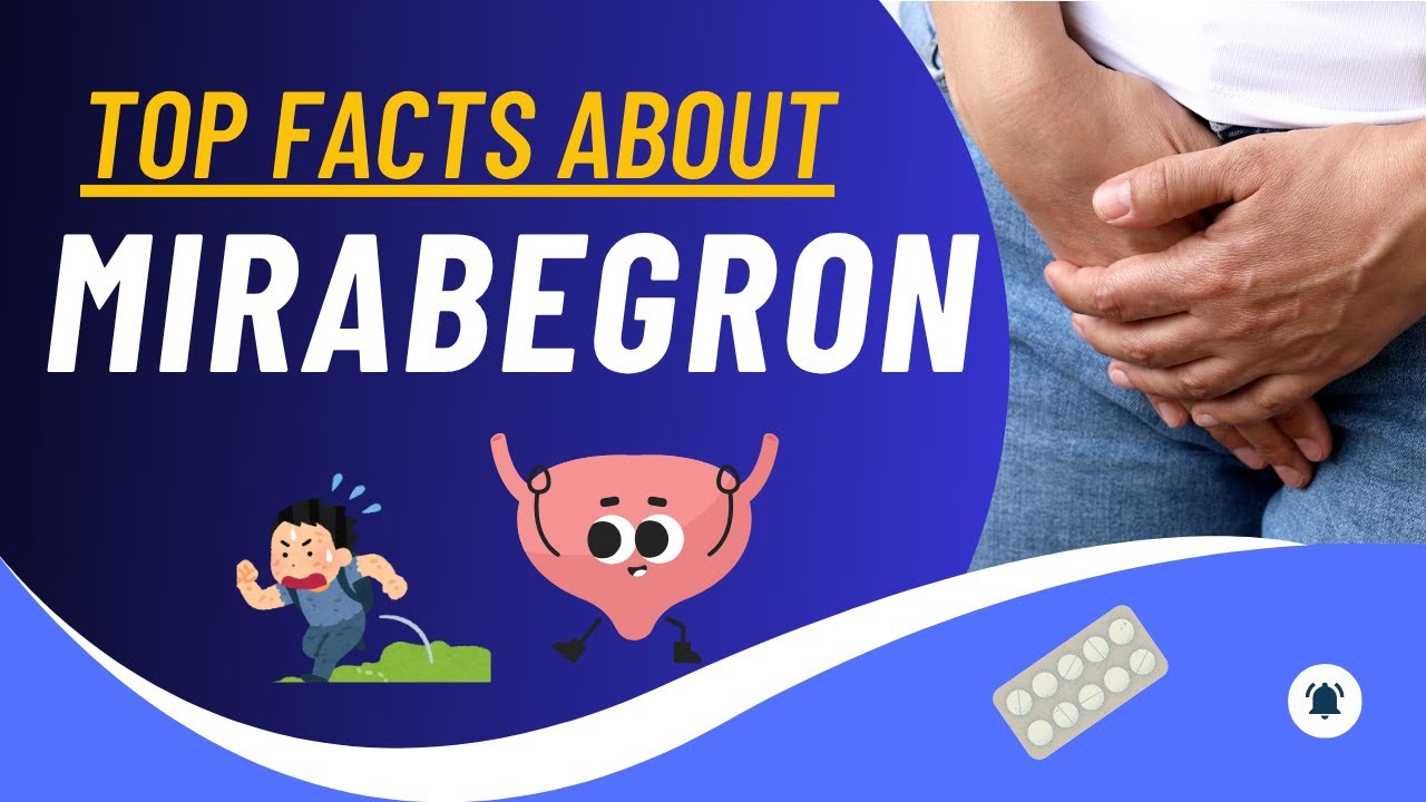 Mirabegron (Myrbetriq) - Top Key FACTS that You should KNOW