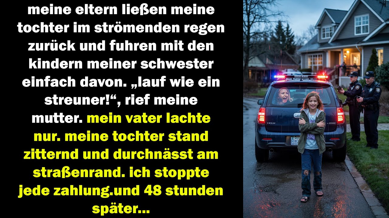 sie ließen meine tochter im regen stehen aber 48 stunden später...