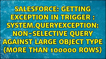 Getting exception in Trigger : System.QueryException: Non-selective query against large object...