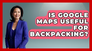 Is Google Maps Useful For Backpacking? - Travel With A Backpack