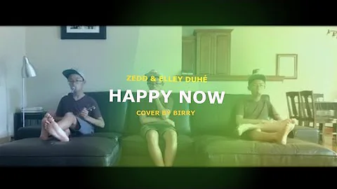 Zedd & Elley Duhé - Happy Now (Cover by Birry)