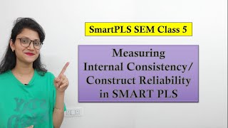 5. INTERNAL CONSISTENCY/ CONSTRUCT RELIABILITY || SmartPLS 4 : Quick Conceptual Guide || Rishu Udit