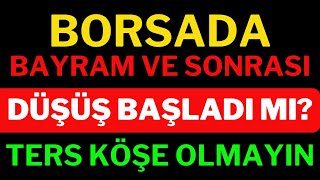 Borsada Bayram Ve Sonrası, Borsa Neden Düştü, Borsa Daha Düşer mi, Ters Köşe Olmayın, Dolar, Borsa.