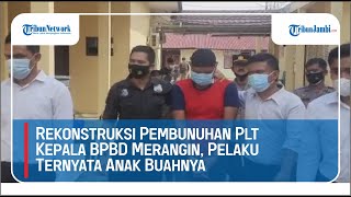 Rekonstruksi Pembunuhan Plt Kepala BPBD Merangin, Pelaku Ternyata Anak Buahnya