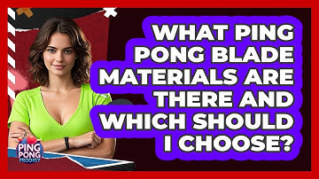 What Ping Pong Blade Materials Are There And Which Should I Choose? - Ping Pong Prodigy