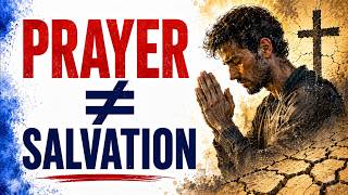 Why Repeating a "Sinner’s Prayer" Doesn't Guarantee You're Saved