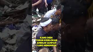 kang dedi mulyadi turun keselokan ambilin sampah yang menumpuk #kdm #dedimulyadi #bapaaing