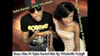 Gaza Slim -  Everything Fi Hold Him Ft Vybz Kartel - Love You Enuh  Mix By YiTzAcHk-TaSgR