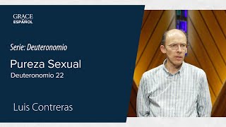 Pureza sexual | Deutertenomio 22 | Luis Contreras Pureza sexual | Deutertenomio 22 | Luis Contreras