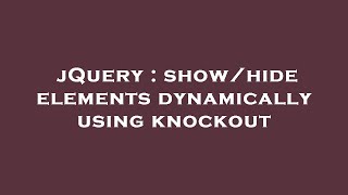 jQuery : show/hide elements dynamically using knockout