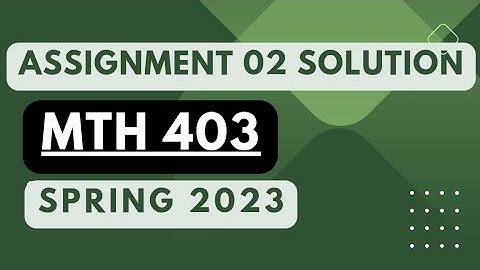 Mth403 assignment 2 solution 2023 || Mth403 assignment2 solution Spring 2023