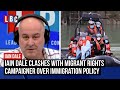 Iain Dale clashes with migrant rights campaigner over new immigration policy | LBC