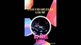 INOLVIDABLES DE LOS 90' - Dj ARIEL LUNA