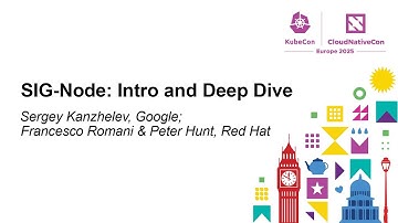 SIG-Node: Intro and Deep Dive - Sergey Kanzhelev, Google; Francesco Romani & Peter Hunt, Red Hat