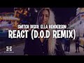 Switch Disco, Ella Henderson - REACT (D.O.D Remix) Lyrics